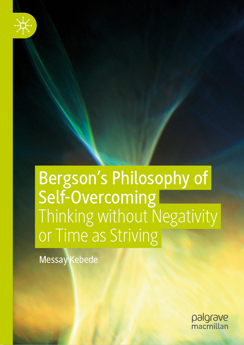 Bergson’s Philosophy of Self-Overcoming - Messay Kebede