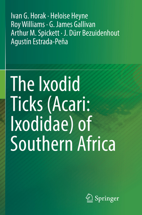 The Ixodid Ticks (Acari: Ixodidae) of Southern Africa - Ivan G. Horak, Heloise Heyne, Roy Williams, G. James Gallivan, Arthur M. Spickett, J. Dürr Bezuidenhout, Agustín Estrada-Peña