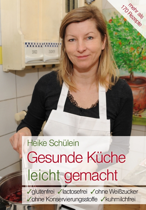 Gesunde Küche leicht gemacht - Heike Schülein