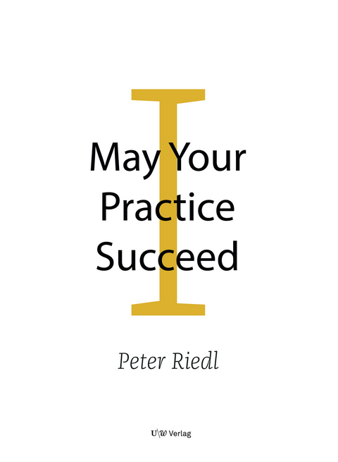 May Your Practice Succeed - Peter Riedl
