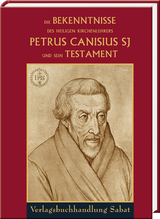 Die Bekenntnisse des heiligen Kirchenlehrers Petrus Canisius SJ und sein Testament - Petrus Canisius