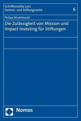 Die Zulässigkeit von Mission und Impact Investing für Stiftungen - Philipp Windeknecht