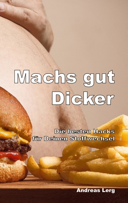 Machs gut Dicker - Die besten Hacks für Deinen Stoffwechsel - Andreas Lerg