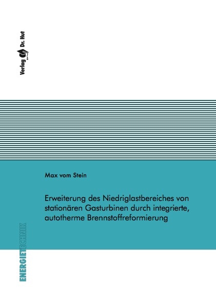 Erweiterung des Niedriglastbereiches von stationären Gasturbinen durch integrierte, autotherme Brennstoffreformierung - Max vom Stein