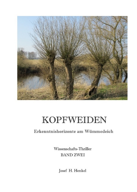 KOPFWEIDEN - Ereignishorizonte am Wümmedeich - BAND ZWEI - Josef Henkel