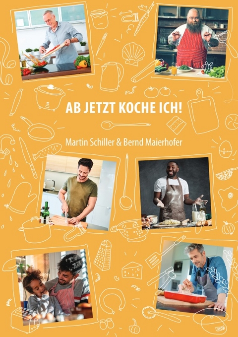 Ab jetzt koche ich - Bernd Maierhofer, Martin Schiller