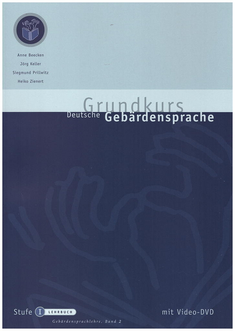 Grundkurs Deutsche Gebärdensprache Stufe I - Ausgabe für Lehrkräfte - Anne Beecken, Jörg Keller, Siegmund Prillwitz, Heiko Zienert