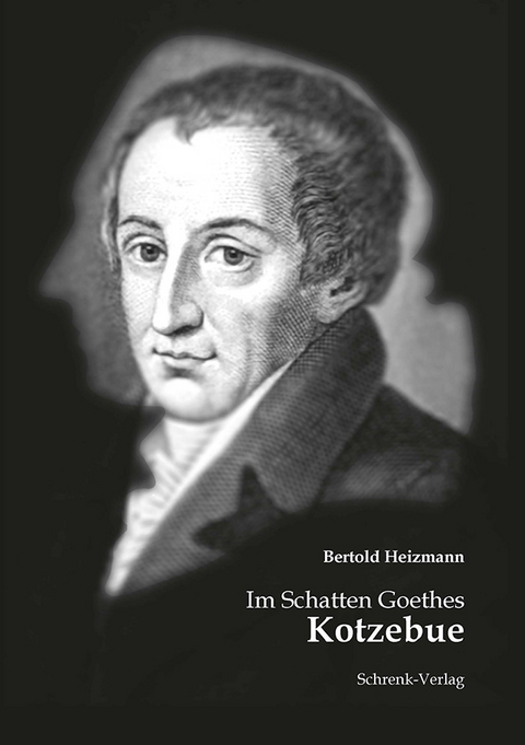 Im Schatten Goethes: Kotzebue - Bertold Heizmann