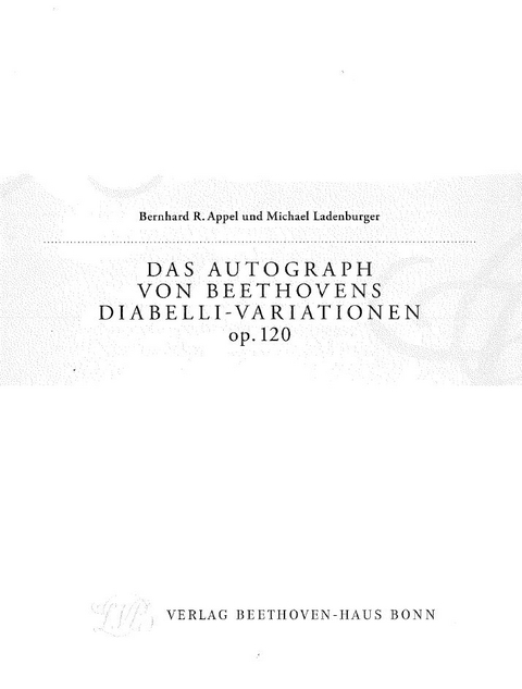 Das Autograph von Beethovens Diabelli-Variationen op. 120 - Bernhard R. Appel, Michael Ladenburger