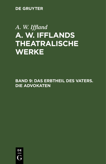 A. W. Iffland: A. W. Ifflands theatralische Werke / Das Erbtheil des Vaters. Die Advokaten - August Wilhelm Iffland