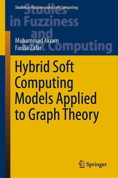 Hybrid Soft Computing Models Applied to Graph Theory - Muhammad Akram, Fariha Zafar