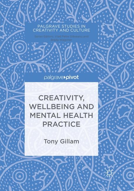 Creativity, Wellbeing and Mental Health Practice - Tony Gillam