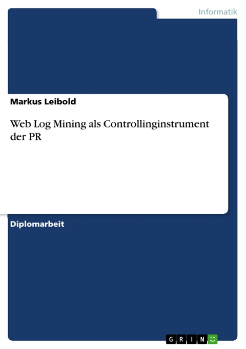Web Log Mining als Controllinginstrument der PR - Markus Leibold