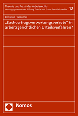 "Sachvortragsverwertungsverbote" in arbeitsgerichtlichen Urteilsverfahren? - Christine Hübenthal