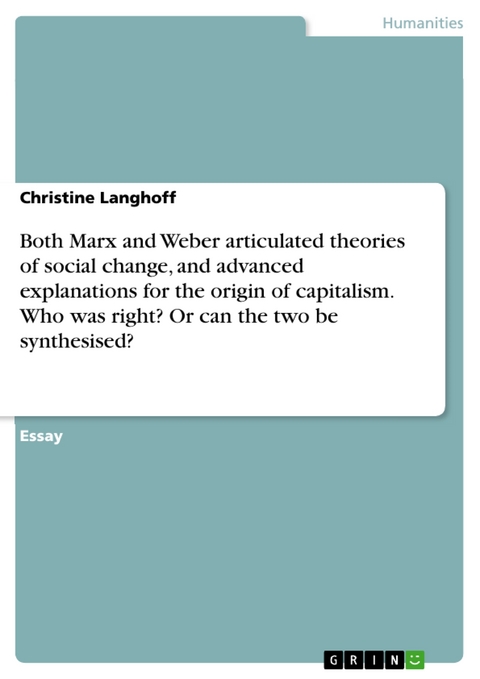 Both Marx and Weber articulated theories of social change, and advanced explanations for the origin of capitalism. Who was right? Or can the two be synthesised? - Christine Langhoff