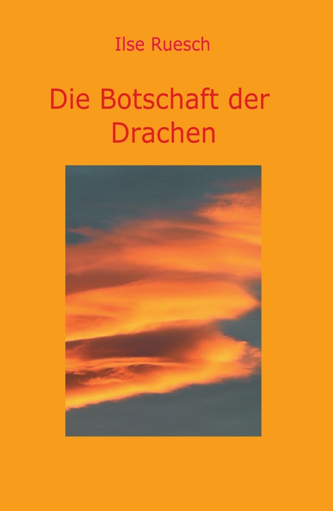 Die Botschaft der Drachen - Ilse Ruesch