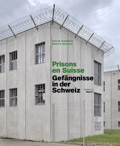 Prisons en Suisse - Gefängnisse in der Schweiz - Peter M. Schulthess, Aimée H. Zermatten