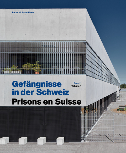 Gefängnisse in der Schweiz - Prisons en Suisse - Peter M. Schulthess