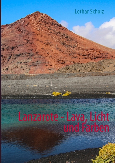 Lanzarote - Lava, Licht und Farben - Lothar Scholz