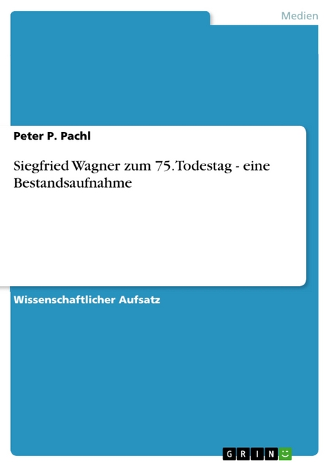 Siegfried Wagner zum 75. Todestag - eine Bestandsaufnahme - Peter P. Pachl