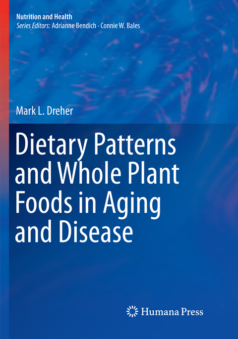 Dietary Patterns and Whole Plant Foods in Aging and Disease - Mark L. Dreher