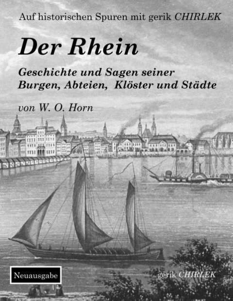 Der Rhein. Geschichte und Sagen seiner Burgen, Abteien, Klöster und Städte - W. O. Von Horn