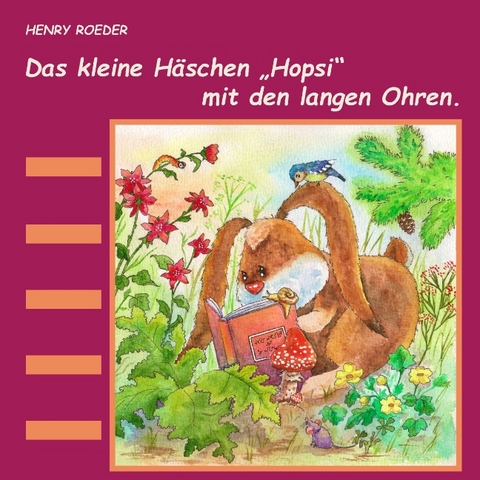 Das kleine Häschen Hopsi mit den langen Ohren - Henry Roeder