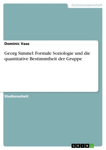 Georg Simmel: Formale Soziologie und die quantitative Bestimmtheit der Gruppe - Dominic Vaas
