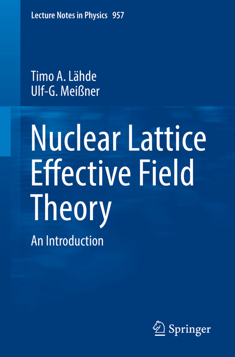 Nuclear Lattice Effective Field Theory - Timo A. Lähde, Ulf-G. Meißner