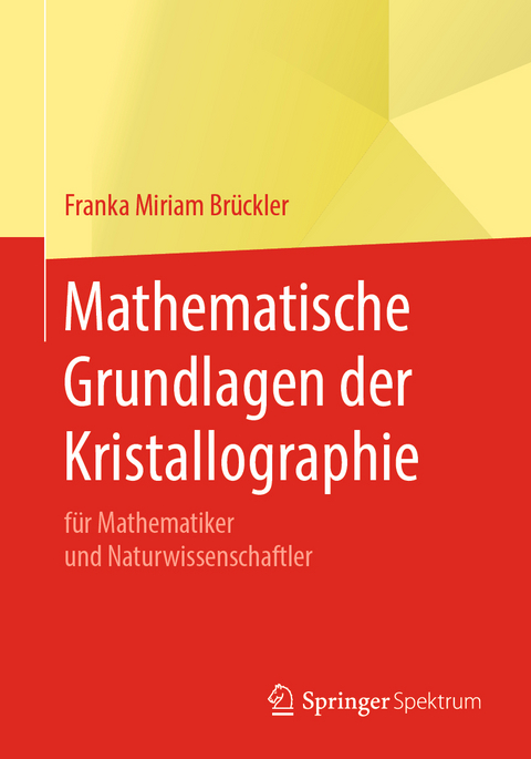 Mathematische Grundlagen der Kristallographie - Franka Miriam Brückler