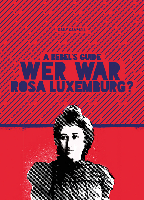 A Rebel‘s Guide: Wer war Rosa Luxemburg? - Sally Campbell