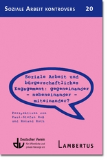 Soziale Arbeit und bürgerschaftliches Engagement: Gegeneinander - Nebeneinander - Miteinander? (SAK 20) - Paul-Stefan Roß, Roland Roth