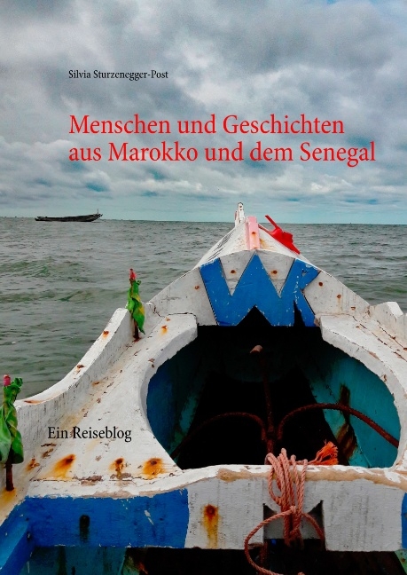 Menschen und Geschichten aus Marokko und dem Senegal - Silvia Sturzenegger-Post