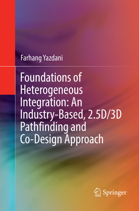 Foundations of Heterogeneous Integration: An Industry-Based, 2.5D/3D Pathfinding and Co-Design Approach - Farhang Yazdani