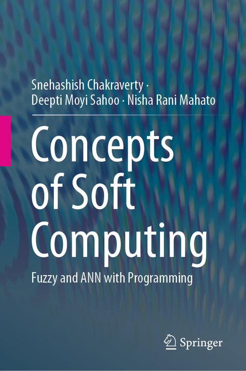 Concepts of Soft Computing - Snehashish Chakraverty, Deepti Moyi Sahoo, Nisha Rani Mahato