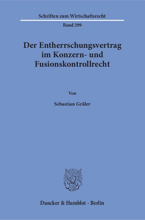 Der Entherrschungsvertrag im Konzern- und Fusionskontrollrecht. - Sebastian Gräler