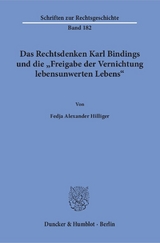 Das Rechtsdenken Karl Bindings und die "Freigabe der Vernichtung lebensunwerten Lebens". - Fedja Alexander Hilliger