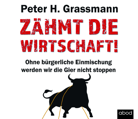 Zähmt die Wirtschaft! - Peter H. Grassmann