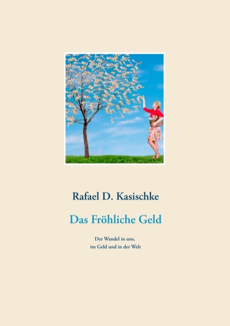 Das Fröhliche Geld - Rafael D. Kasischke