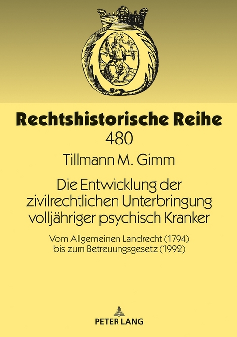 Die Entwicklung der zivilrechtlichen Unterbringung volljähriger psychisch Kranker - Tillmann M. Gimm