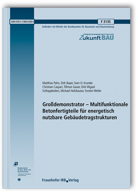 Großdemonstrator - Multifunktionale Betonfertigteile für energetisch nutzbare Gebäudetragstrukturen. Abschlussbericht - Matthias Pahn, Dirk Bayer, Sven O. Krumke, Christian Caspari, Tillman Gauer, Dirk Miguel Schluppkotten, Michael Holzhauser, Torsten Weiler