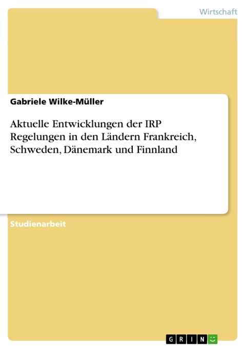 Aktuelle Entwicklungen der IRP Regelungen in den Ländern Frankreich, Schweden, Dänemark und Finnland - Gabriele Wilke-Müller