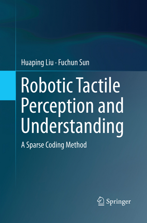 Robotic Tactile Perception and Understanding - Huaping Liu, Fuchun Sun