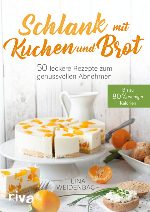 Schlank mit Kuchen und Brot - Lina Weidenbach