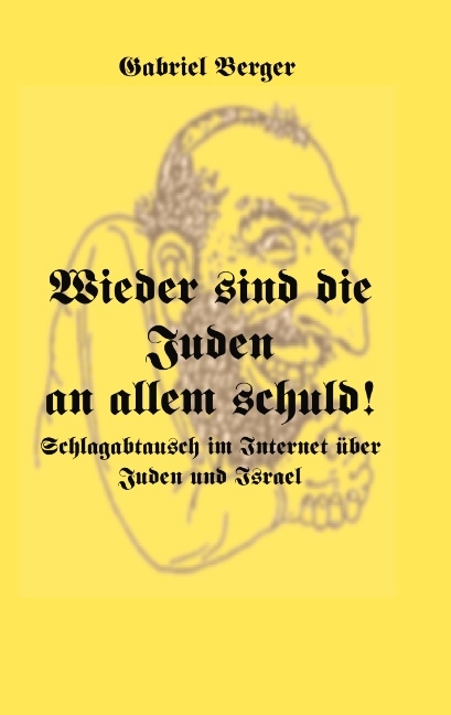 Wieder sind die Juden an allem schuld! - Gabriel Berger