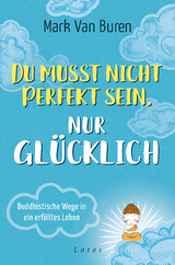 Du musst nicht perfekt sein, nur glücklich - Mark Van Buren