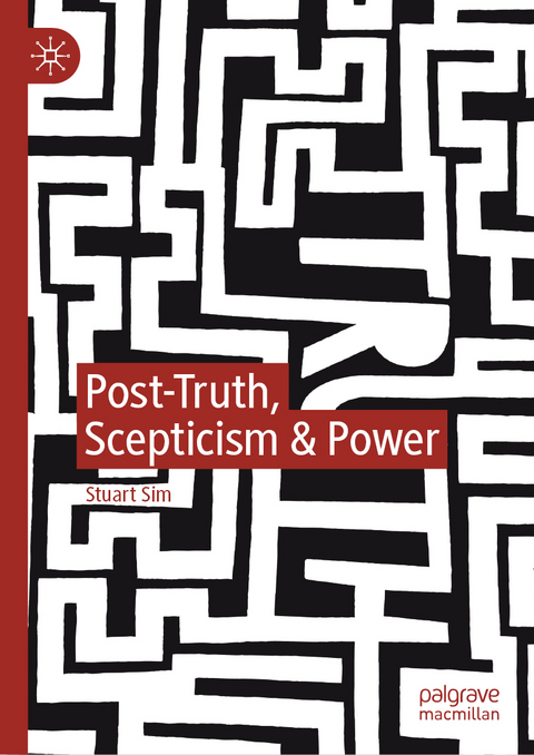 Post-Truth, Scepticism & Power - Stuart Sim