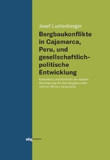 Bergbaukonflikte in Cajamarca, Peru, und gesellschaftlichpolitische Entwicklung - Josef Lustenberger