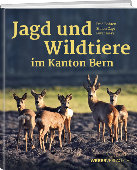 Jagd und Wildtiere im Kanton Bern - Peter Juesy, Fred Bohren, Simon Capt