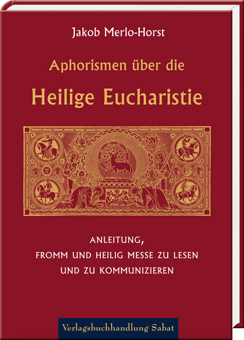 Aphorismen über die Heilige Eucharistie - Jakob Merlo-Horst